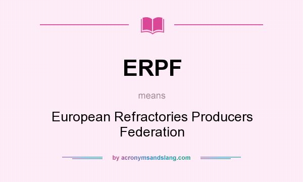What does ERPF mean? It stands for European Refractories Producers Federation