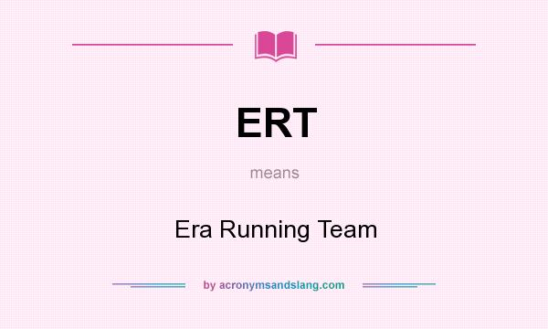 What does ERT mean? It stands for Era Running Team