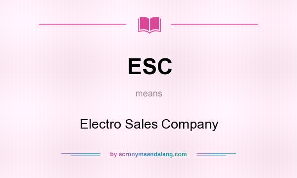 What does ESC mean? It stands for Electro Sales Company
