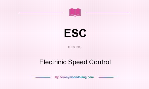 What does ESC mean? It stands for Electrinic Speed Control