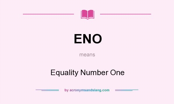 What does ENO mean? It stands for Equality Number One