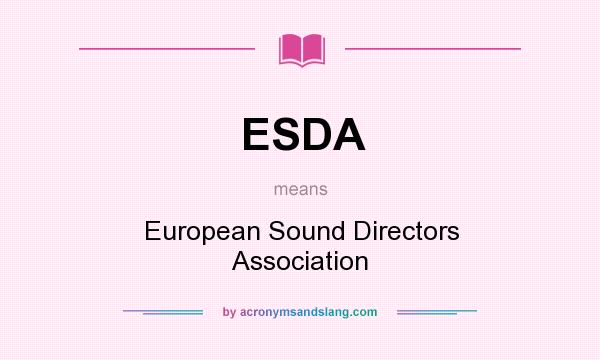 What does ESDA mean? It stands for European Sound Directors Association