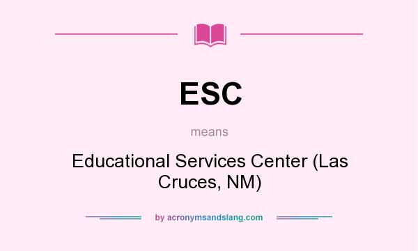 What does ESC mean? It stands for Educational Services Center (Las Cruces, NM)
