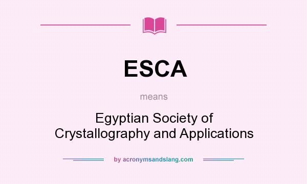 What does ESCA mean? It stands for Egyptian Society of Crystallography and Applications