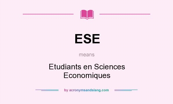What does ESE mean? It stands for Etudiants en Sciences Economiques