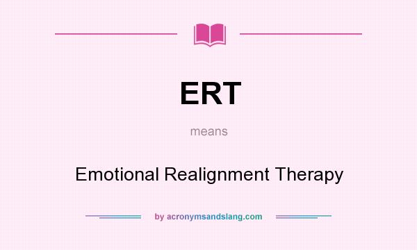 What does ERT mean? It stands for Emotional Realignment Therapy