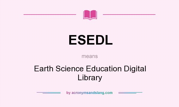 What does ESEDL mean? It stands for Earth Science Education Digital Library