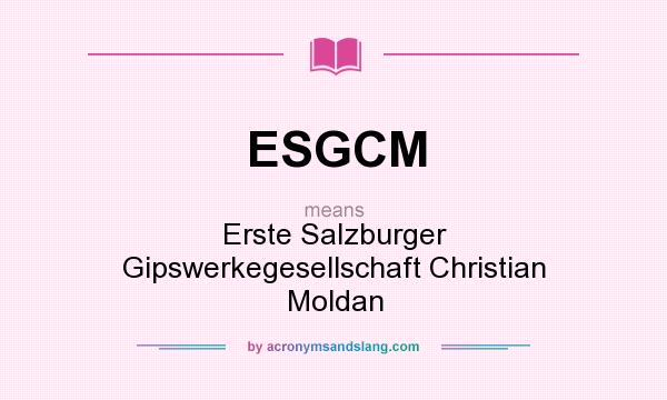 What does ESGCM mean? It stands for Erste Salzburger Gipswerkegesellschaft Christian Moldan