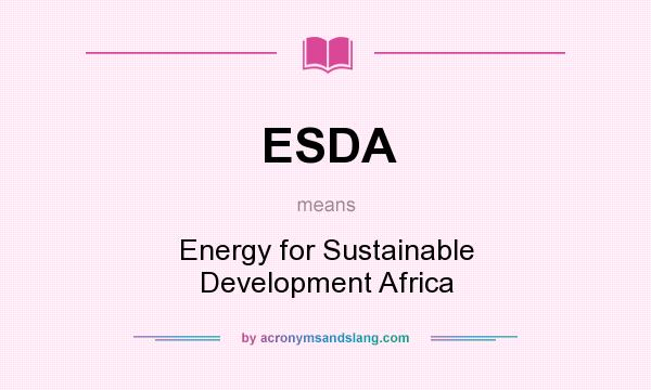 What does ESDA mean? It stands for Energy for Sustainable Development Africa