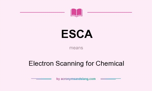 What does ESCA mean? It stands for Electron Scanning for Chemical