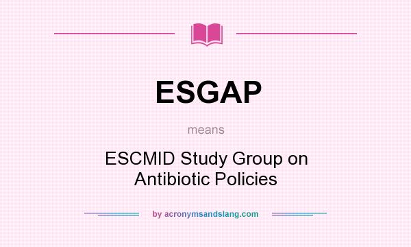 What does ESGAP mean? It stands for ESCMID Study Group on Antibiotic Policies