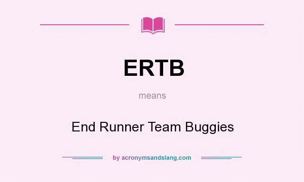 What does ERTB mean? It stands for End Runner Team Buggies
