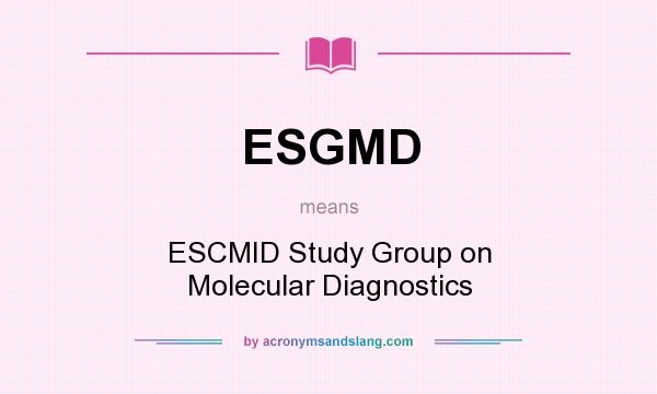 What does ESGMD mean? It stands for ESCMID Study Group on Molecular Diagnostics