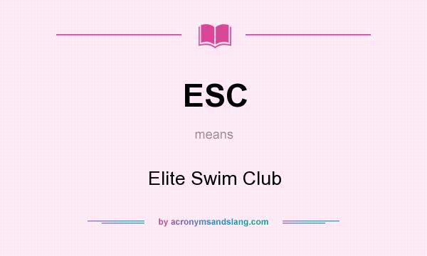 What does ESC mean? It stands for Elite Swim Club