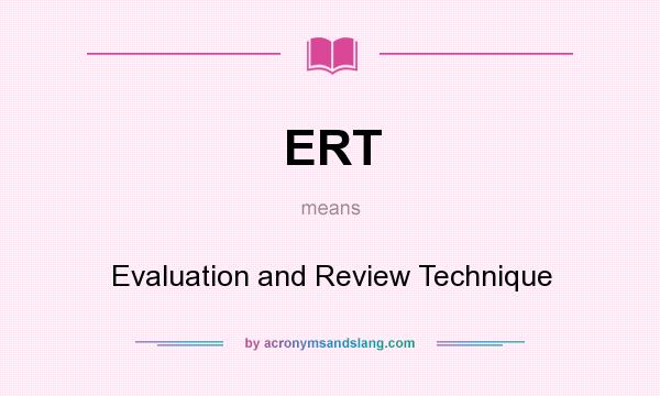 What does ERT mean? It stands for Evaluation and Review Technique