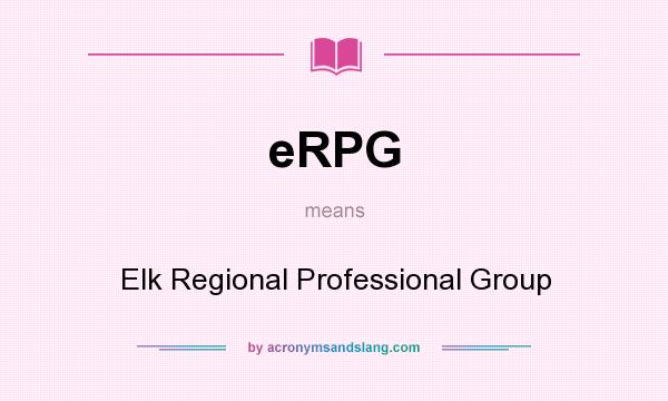 What does eRPG mean? It stands for Elk Regional Professional Group