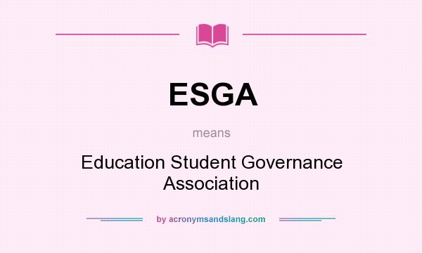 What does ESGA mean? It stands for Education Student Governance Association