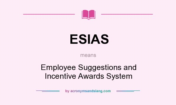 What does ESIAS mean? It stands for Employee Suggestions and Incentive Awards System