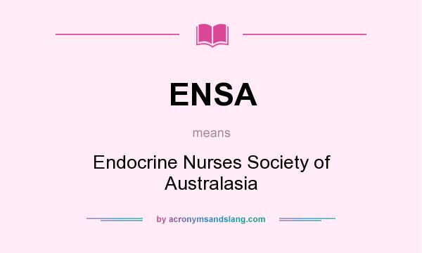 What does ENSA mean? It stands for Endocrine Nurses Society of Australasia
