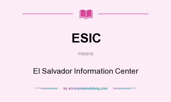 What does ESIC mean? It stands for El Salvador Information Center