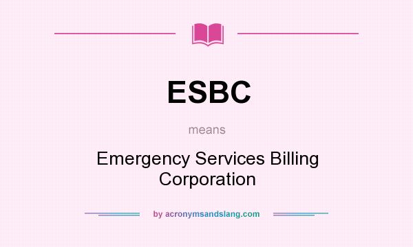 What does ESBC mean? It stands for Emergency Services Billing Corporation