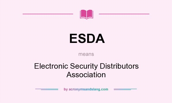 What does ESDA mean? It stands for Electronic Security Distributors Association