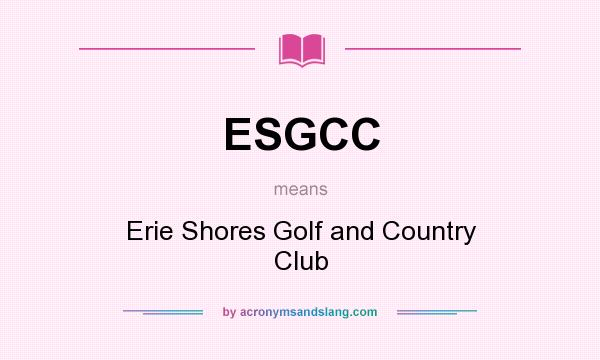 What does ESGCC mean? It stands for Erie Shores Golf and Country Club