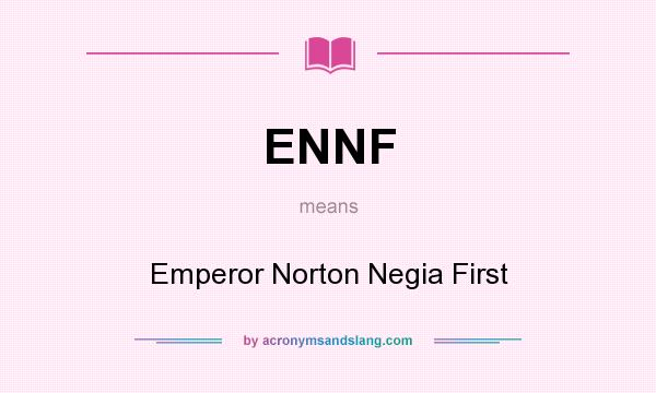 What does ENNF mean? It stands for Emperor Norton Negia First