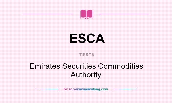 What does ESCA mean? It stands for Emirates Securities Commodities Authority