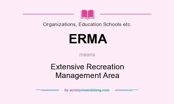 What does ERMA mean? It stands for Extensive Recreation Management Area