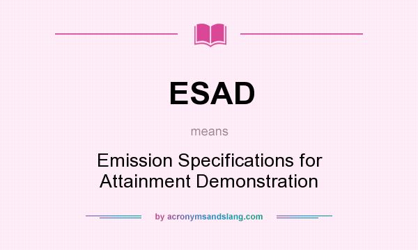 What does ESAD mean? It stands for Emission Specifications for Attainment Demonstration