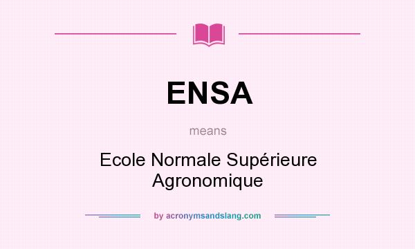 What does ENSA mean? It stands for Ecole Normale Supérieure Agronomique