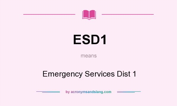 What does ESD1 mean? It stands for Emergency Services Dist 1