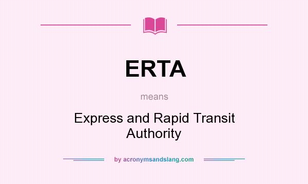 What does ERTA mean? It stands for Express and Rapid Transit Authority