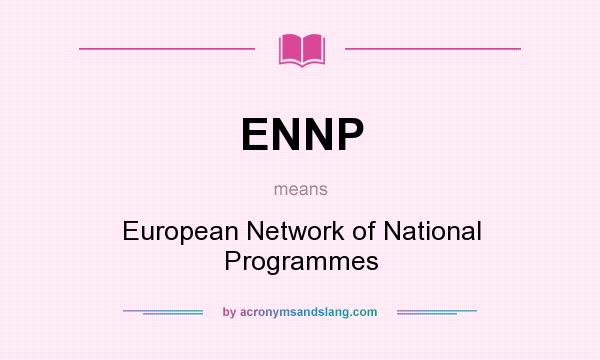 What does ENNP mean? It stands for European Network of National Programmes