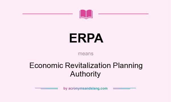 What does ERPA mean? It stands for Economic Revitalization Planning Authority