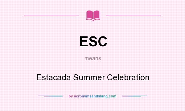 What does ESC mean? It stands for Estacada Summer Celebration