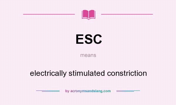 What does ESC mean? It stands for electrically stimulated constriction
