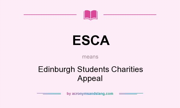 What does ESCA mean? It stands for Edinburgh Students Charities Appeal
