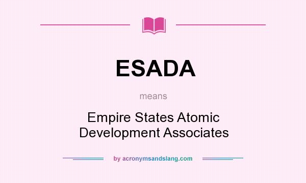 What does ESADA mean? It stands for Empire States Atomic Development Associates