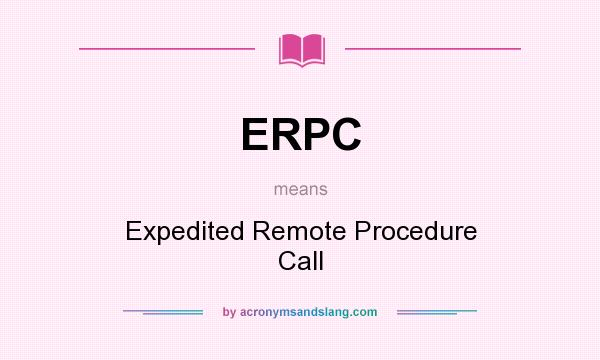 What does ERPC mean? It stands for Expedited Remote Procedure Call
