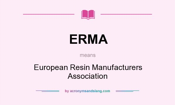 What does ERMA mean? It stands for European Resin Manufacturers Association