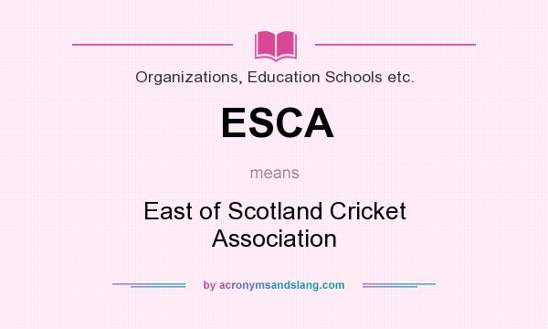 What does ESCA mean? It stands for East of Scotland Cricket Association