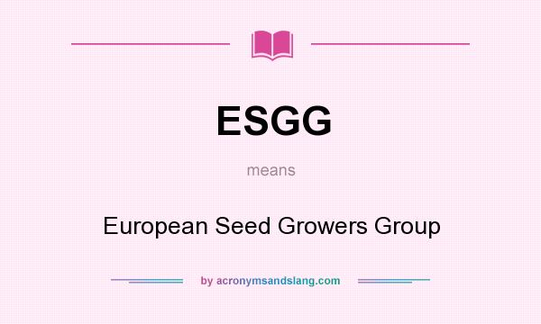 What does ESGG mean? It stands for European Seed Growers Group