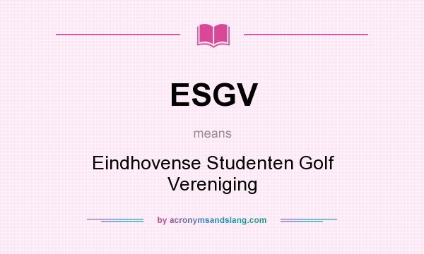 What does ESGV mean? It stands for Eindhovense Studenten Golf Vereniging