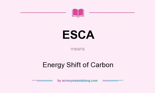 What does ESCA mean? It stands for Energy Shift of Carbon