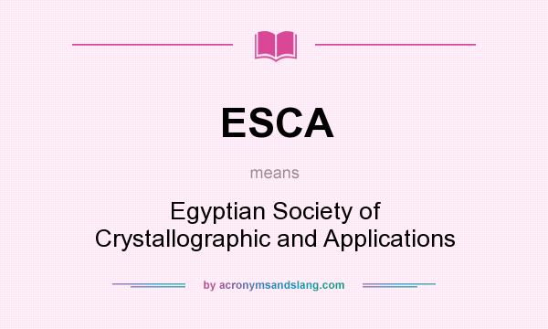 What does ESCA mean? It stands for Egyptian Society of Crystallographic and Applications