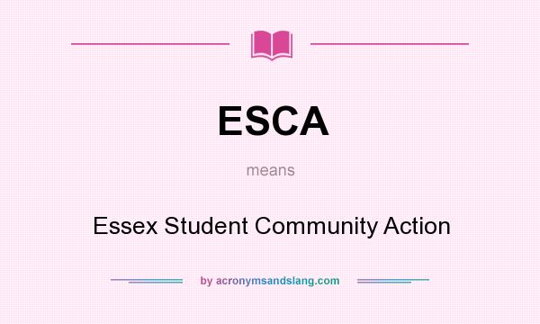 What does ESCA mean? It stands for Essex Student Community Action
