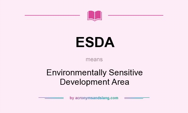 What does ESDA mean? It stands for Environmentally Sensitive Development Area
