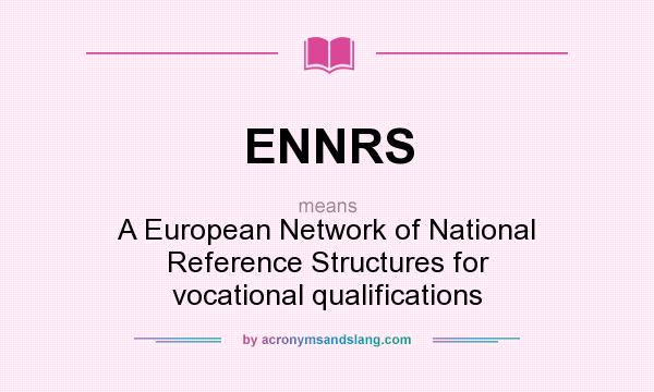 What does ENNRS mean? It stands for A European Network of National Reference Structures for vocational qualifications